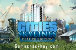 Tải Cities Skylines - hiện có việt hóa và đầy đủ DLC - Cities Skylines Deluxe Edition